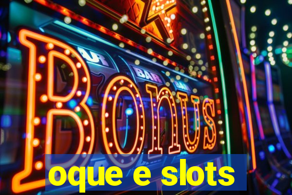 oque e slots