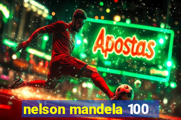 nelson mandela 100