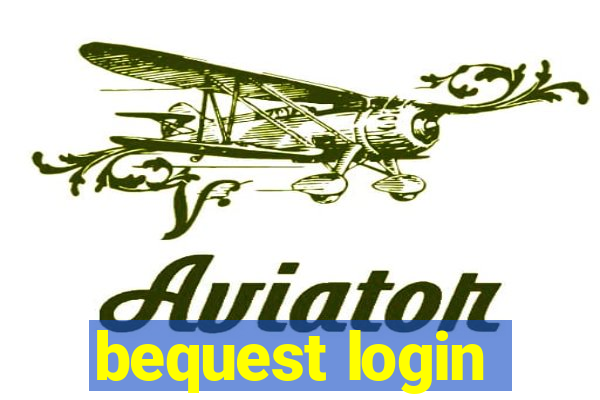 bequest login