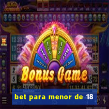 bet para menor de 18