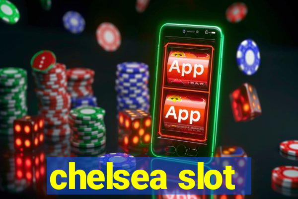 chelsea slot