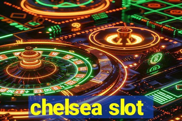 chelsea slot