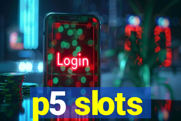 p5 slots