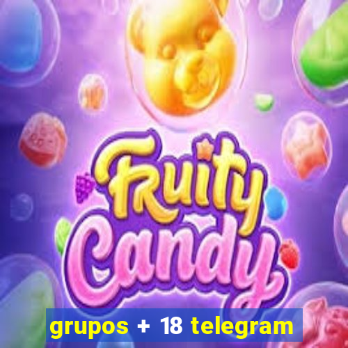 grupos + 18 telegram