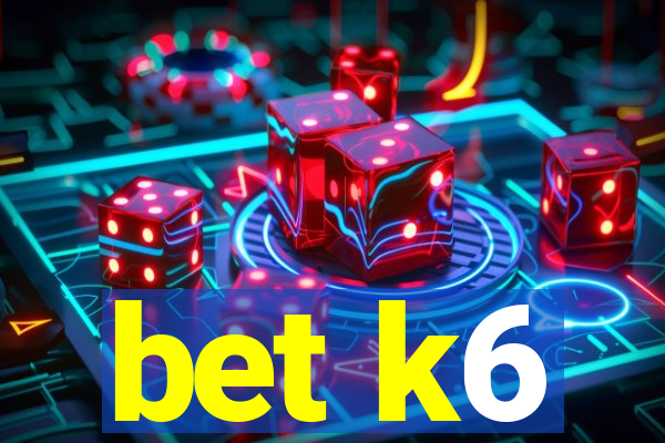 bet k6