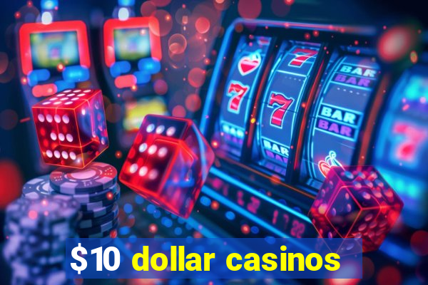 $10 dollar casinos