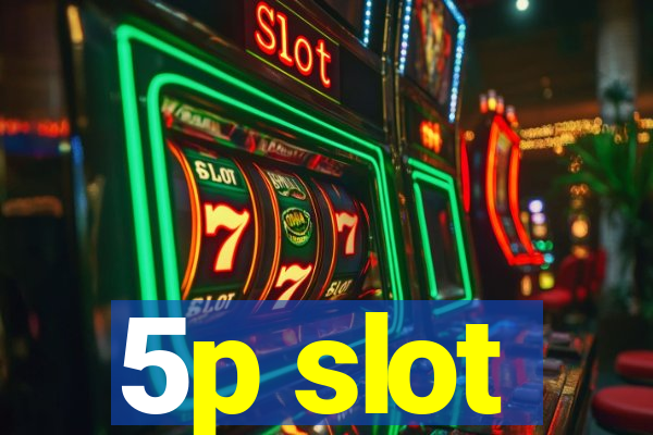 5p slot