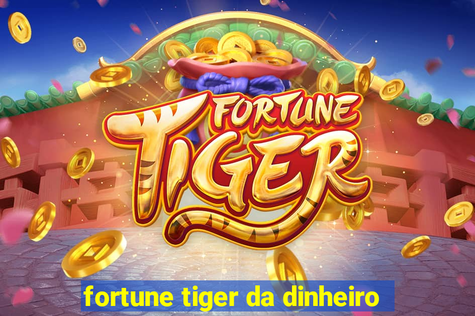 fortune tiger da dinheiro