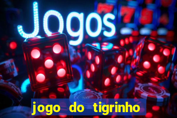 jogo do tigrinho na casa chinesa