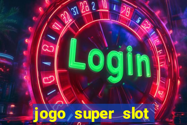 jogo super slot paga mesmo