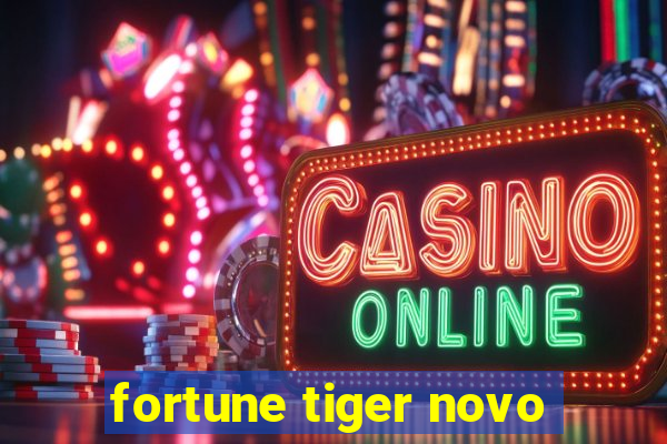 fortune tiger novo