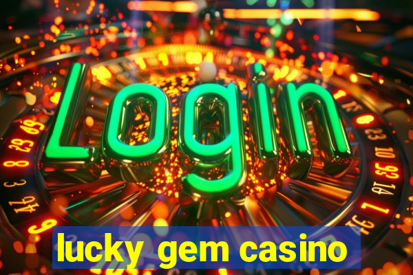 lucky gem casino