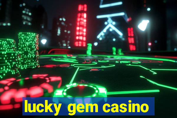 lucky gem casino