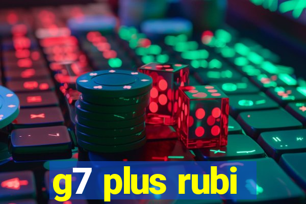 g7 plus rubi