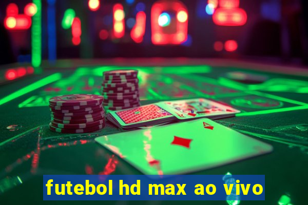 futebol hd max ao vivo