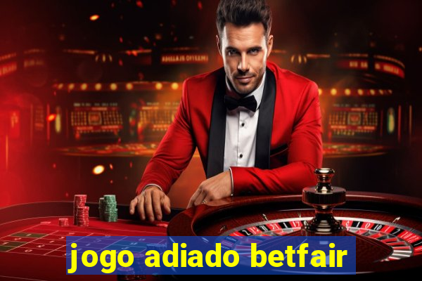 jogo adiado betfair