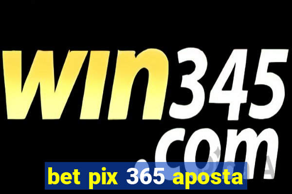 bet pix 365 aposta