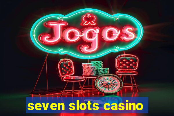 seven slots casino