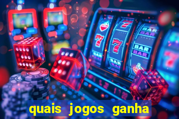 quais jogos ganha dinheiro de verdade