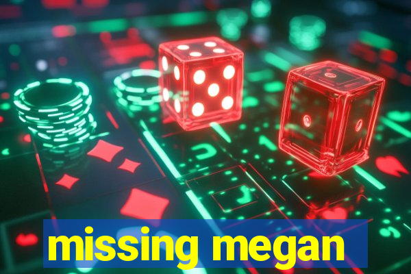 missing megan