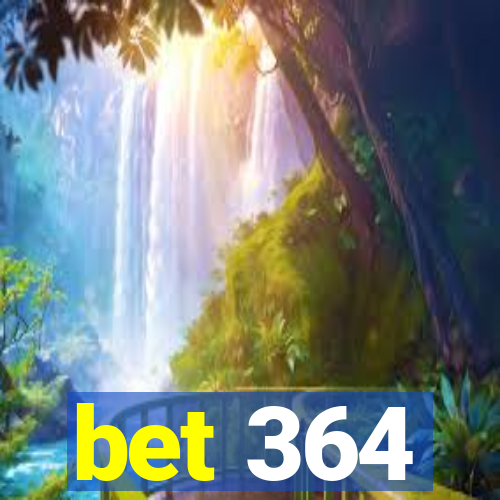 bet 364