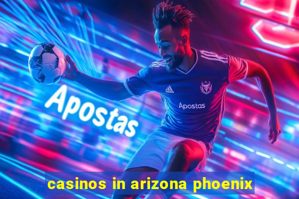 casinos in arizona phoenix