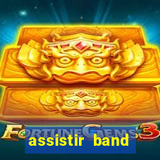 assistir band online ao vivo gratis