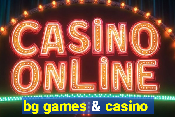 bg games & casino