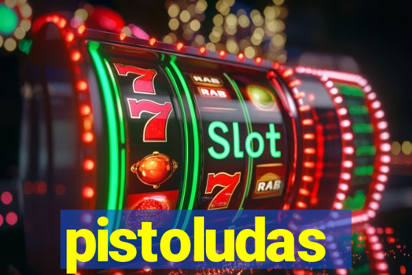 pistoludas