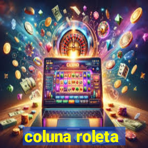 coluna roleta