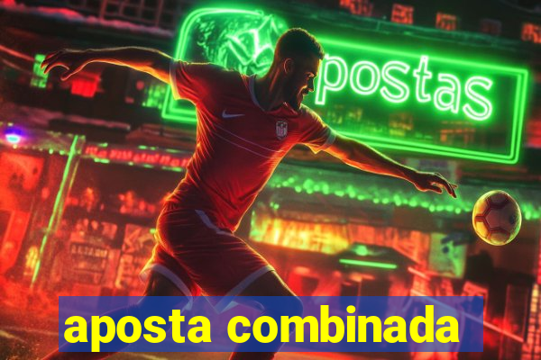 aposta combinada