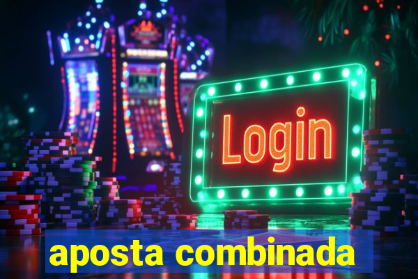 aposta combinada