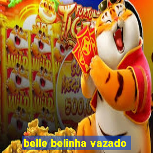 belle belinha vazado