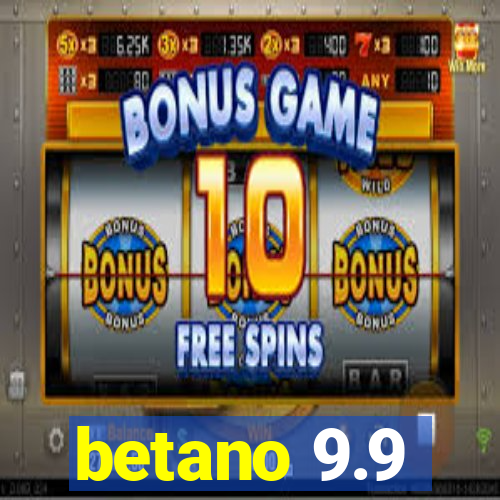 betano 9.9