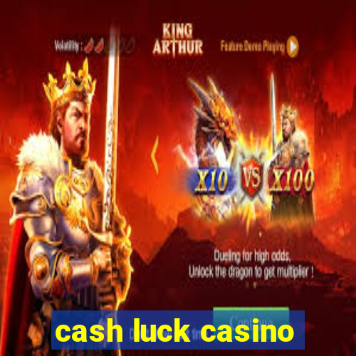 cash luck casino