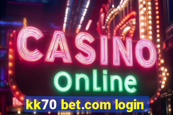 kk70 bet.com login