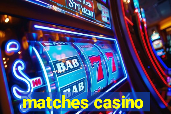 matches casino