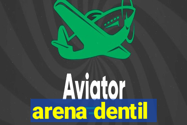 arena dentil