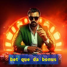 bet que da bonus sem deposito