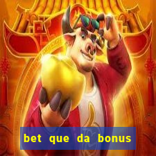 bet que da bonus sem deposito