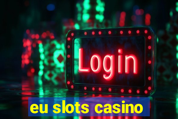 eu slots casino