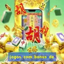 jogos com bonus de boas vindas