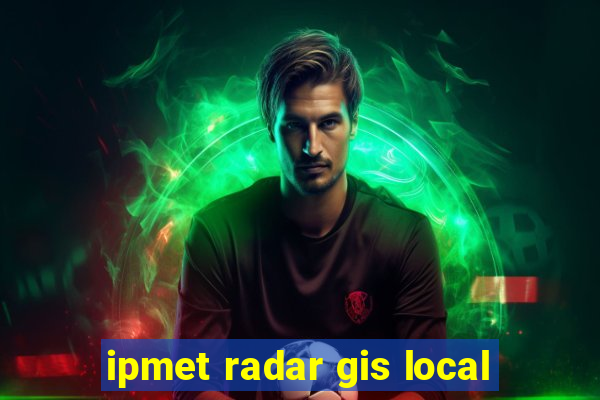 ipmet radar gis local