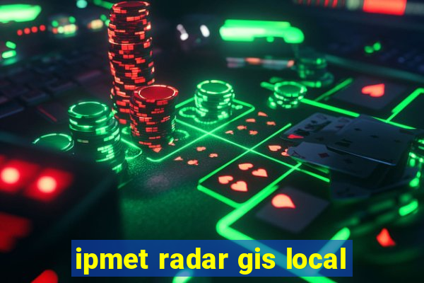 ipmet radar gis local