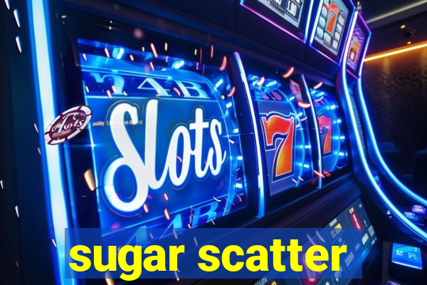 sugar scatter