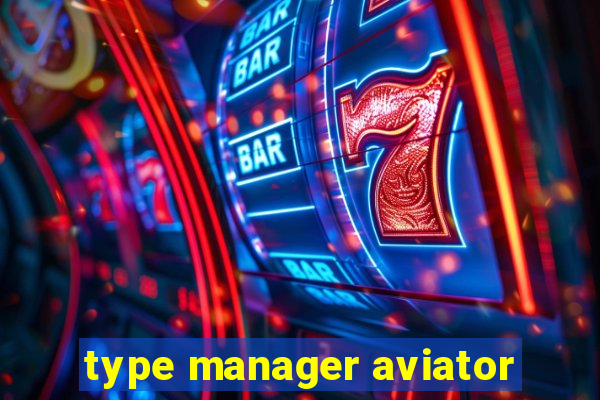 type manager aviator