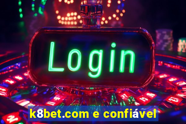 k8bet.com e confiável