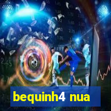 bequinh4 nua