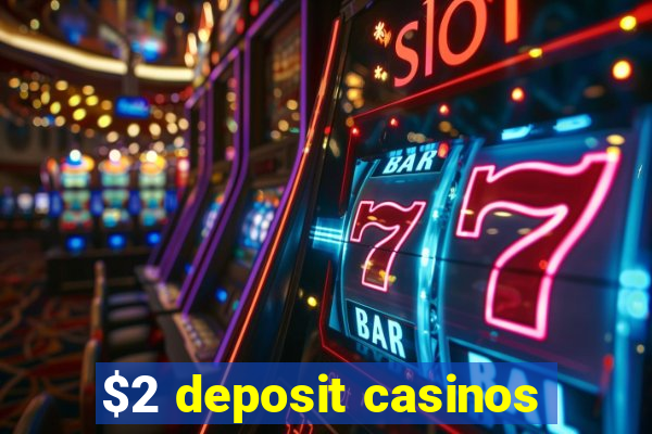 $2 deposit casinos