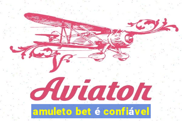 amuleto bet é confiável